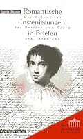 Romantische Inszenierungen in Briefen: Der Lebenstext der Bettine von Arnim, geb. Brentano (Berliner Beitrage zur Germanistik) 3930293501 Book Cover