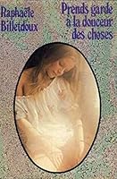 Prends Garde A La Douceur Des Choses (French Edition) 2724201140 Book Cover