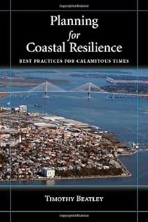 Planning for Coastal Resilience: Best Practices for Calamitous Times
