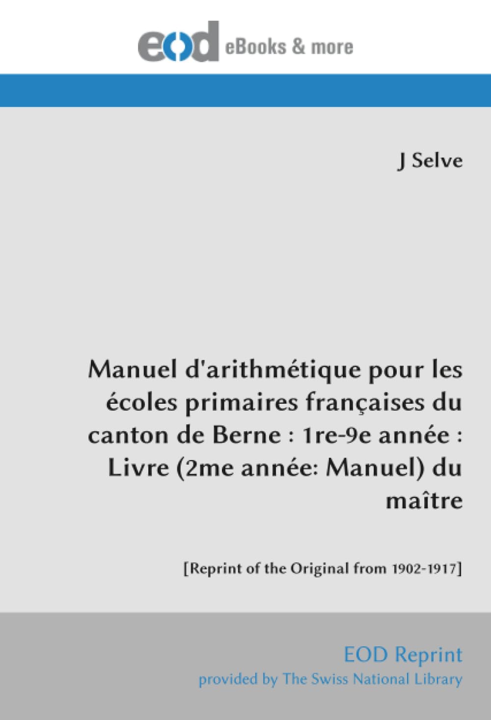 Manuel d'arithmétique pour les écoles primaires françaises du canton de Berne : 1re-9e année : Livre (2me année: Manuel) du maître: [Reprint of the Original from 1902-1917]
