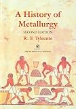A History of Metallurgy (2nd Edition)