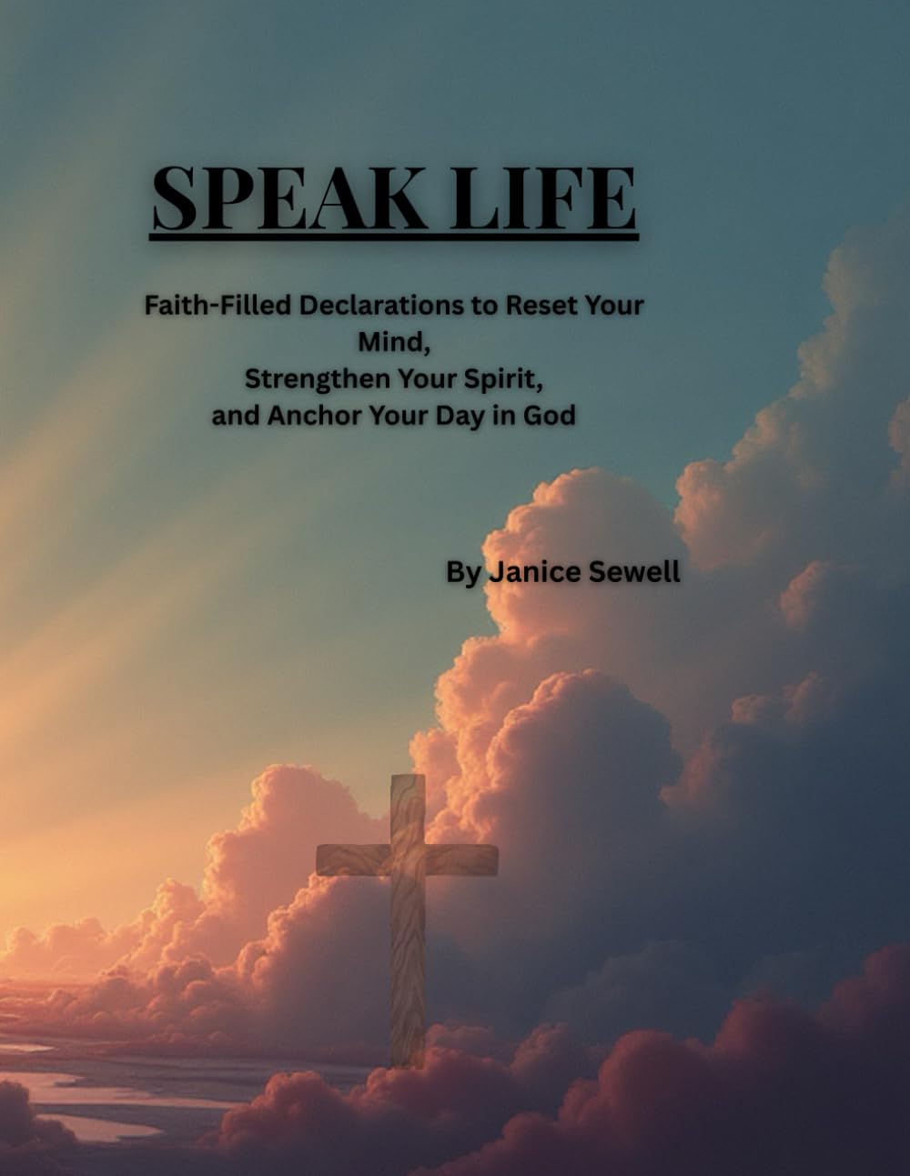 SPEAK LIFE: Faith-Filled Declarations to Reset Your Mind, Strengthen Your Spirit, and Anchor Your Day in God