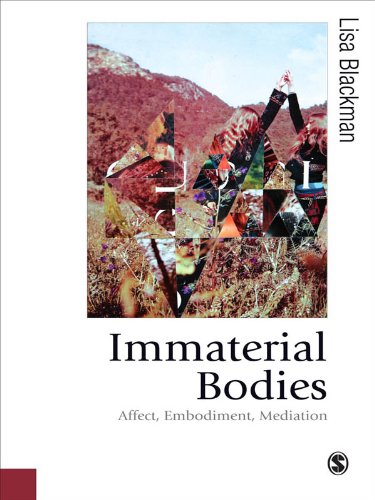 Immaterial Bodies: Affect, Embodiment, Mediation (Published in association with Theory, Culture & Society)