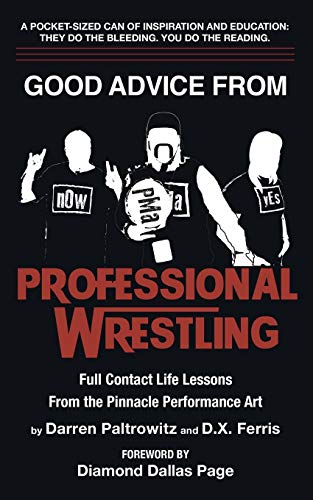 Good Advice From Professional Wrestling: Full Contact Life Lessons (Leadership Every Day)