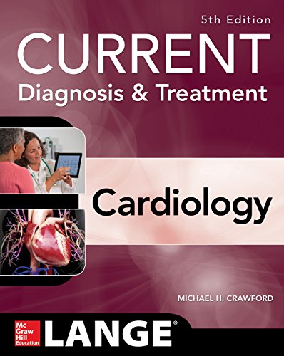 Current Diagnosis and Treatment Cardiology, Fifth Edition (Current Diagnosis & Treatment) Current Diagnosis and Treatment Cardiology, Fifth Edition (Current Diagnosis & Treatment)