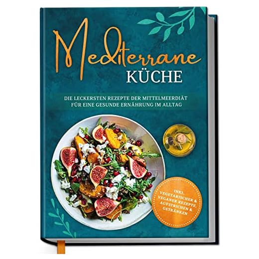 Mediterrane Küche: Die leckersten Rezepte der Mittelmeerdiät für eine gesunde Ernährung im Alltag - inkl. vegetarischer & veganer Rezepte, Aufstrichen und Getränken | von Edition Dreiblatt Kochbücher