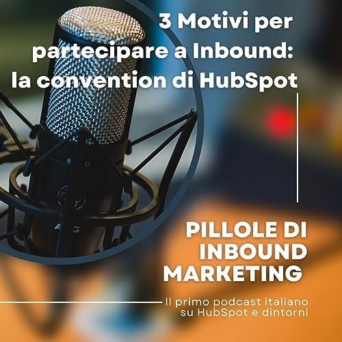 Pillole di Inbound #49 - 3 Motivi per partecipare a Inbound, la convention annuale di HubSpot