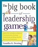 The Big Book of Leadership Games: Quick, Fun Activities to Improve Communication, Increase Productivity, and Bring Out the Best in Employees