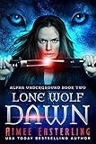 Lone Wolf Dawn (Alpha Underground Book 2)