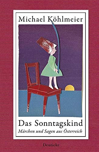 Das Sonntagskind: Märchen und Sagen aus Österreich