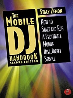 The Mobile DJ Handbook: How to Start & Run a Profitable Mobile Disc Jockey Service