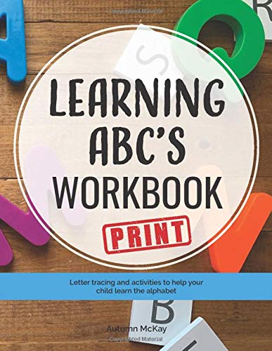 Learning ABC's Workbook: Print: Tracing and activities to help your child learn print uppercase and lowercase letters