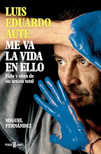 Luis Eduardo Aute: Me va la vida en ello: Vida y obra de un artista total