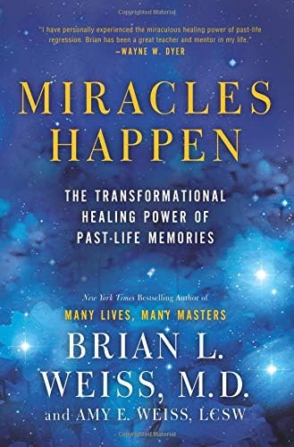 Miracles Happen: The Transformational Healing Power of Past-Life Memories