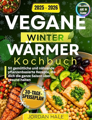 VEGAN WINTERWÄRMER: Leckere vegane Rezepte für warme Mahlzeiten, Suppen, Eintöpfe & winterliche Köstlichkeiten (German Edition)