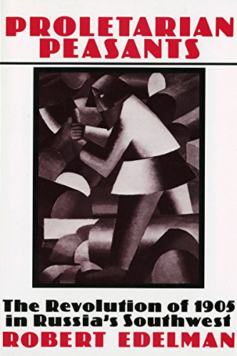 PROLETARIAN PEASANTS: THE REVOLUTION OF 1905 IN RUSSIA'S By Robert Edelman *VG+*