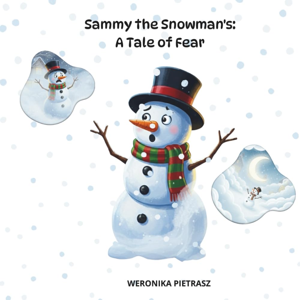 Sammy the Snowman's : A Tale of Fear: A Sweet Winter Journey About Being Brave Even When the World Feels Scary