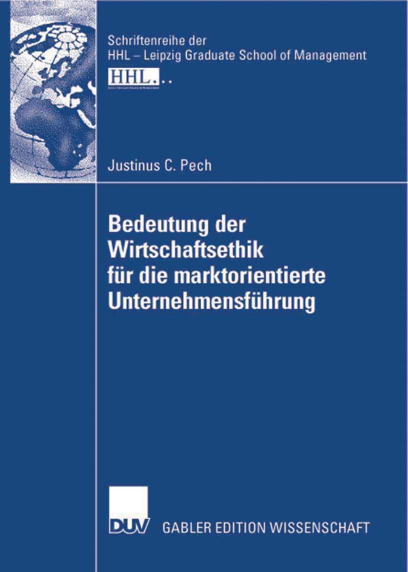 Bedeutung der Wirtschaftsethik fr die marktorientierte Unternehmensfhrung (Schriftenreihe der HHL - Leipzig Graduate School of Management) (German ... Dissertation, Handelshochschule Leipzig, 2007