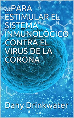 ...PARA ESTIMULAR EL SISTEMA INMUNOLÓGICO CONTRA EL VIRUS DE LA CORONA (Spanish Edition)