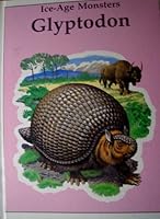 Glyptodon (Ice Age Monsters) 0865928436 Book Cover
