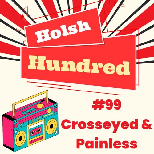 Holsh Hundred #99 - Crosseyed and Painless (Talking Heads)