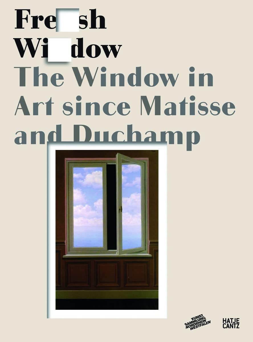 Fresh Widow The Window in Art since Matisse and Duchamp The Window in