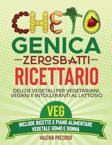 Chetogenica Zero Sbatti Veg: Delizie vegetali per vegetariani, vegani e intolleranti al lattosio | Include ricettario e piano alimentare vegetale uomo e donn
