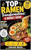 Top Ramen Transformations: A Budget Guide: Make ramen the star of your meal with creative, budget-friendly ideas. (Quick & Modern Meals Book 30) (English Edition)