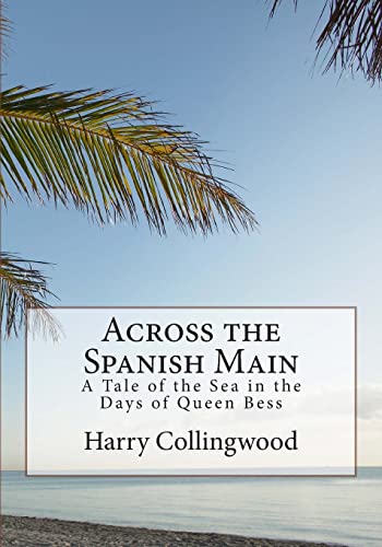 Across the Spanish Main: A Tale of the Sea in t... 1507864078 Book Cover