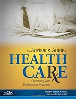 The Adviser's Guide to Health Care: Consulting with Professional Practices 0870519115 Book Cover