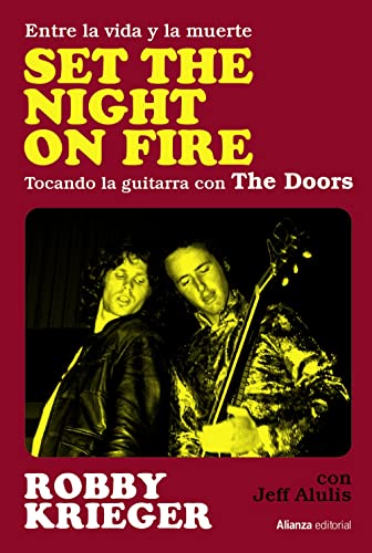 Set The Night on Fire: Entre la vida y la muerte, tocando la guitarra con The Doors: 117 (Libros Singulares (LS)) Set The Night on Fire: Entre la vida y la muerte, tocando la guitarra con The Doors: 117 (Libros Singulares (LS))