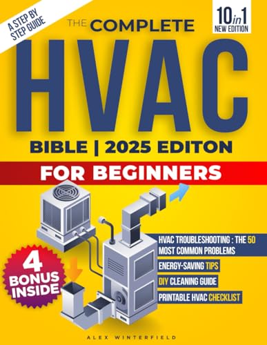 The Complete HVAC BIBLE for Beginners: A Step-by-Step Guide to Heating, Ventilation and Air Conditioning Systems - Maintenance and Troubleshooting to Become the HVAC Expert and Slash the Bill