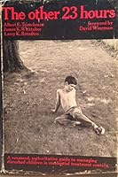 The other 23 hours: A reasoned, authoritative guide to managing disturbed children in residential treatment centers. B00BI3N32U Book Cover
