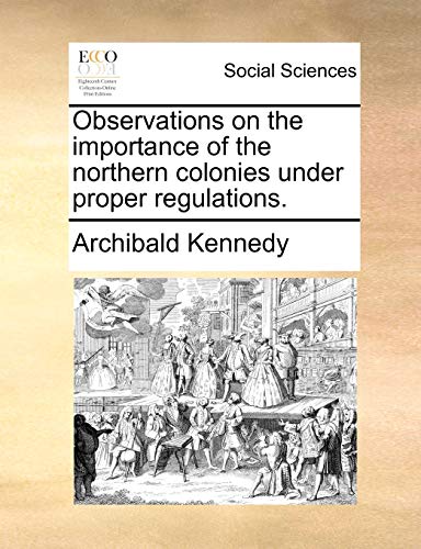 Observations on the importance of the northern colonies under proper regulations.