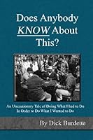 Does Anybody KNOW About This: An Uncautionary Tale of Doing What I had to Do In Order to Do What I wanted to Do 1484983998 Book Cover