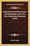 Radioaktivitat Und Die Neueste Entwicklung Der Lehre Von Den Chemischen Elementen (1920)