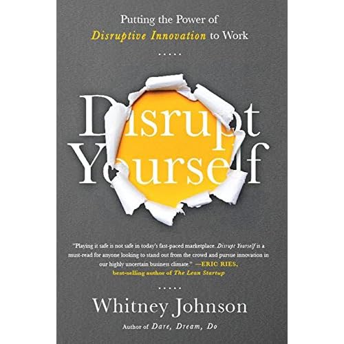 Disrupt Yourself Putting The Power Of Disruptive Innovation To