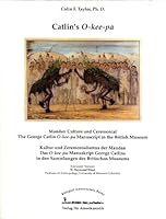 Catlin's O-kee-pa: Mandan Culture and Ceremonial, the George Catlin O-kee-pa Manuscript in the British Museum / Kultur und Zeremonialismus der Mandan. George Catlins O-kee-pa-Manuskript in den Sammlun 3895100501 Book Cover