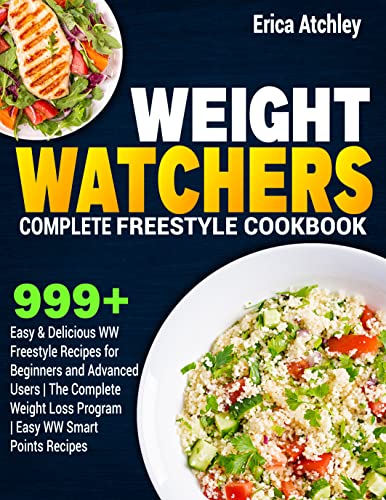 Weight Watchers Complete Freestyle Cookbook: 999+ Simple, Easy & Delicious WW Freestyle Recipes for Beginners and Advanced Users | The Complete Weight Loss Program | Easy WW Smart Points Recipes
