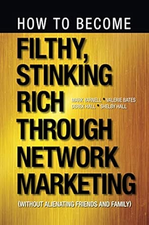 How to Become Filthy, Stinking Rich Through Network Marketing: Without Alienating Friends and Family-Wow! eBook