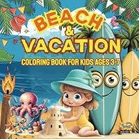 Beach & Vacation Coloring Book for Kids Ages 3-7.: Tropical Fun & Relaxing Vacation Scenes – A Coloring Escape for Little Beach Lovers. B0F61WMJPR Book Cover