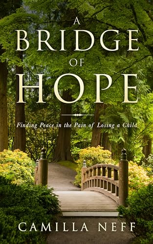 A Bridge of Hope: Finding Peace in the Pain of Losing a Child