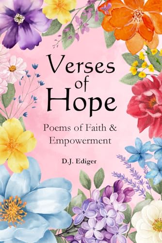 Verses of Hope: Poems of Faith and Empowerment: Inspirations from Scripture to Uplift the Soul (Verses of Faith Series)
