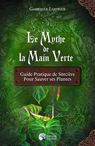 Le Mythe de la main verte - Guide pratique de Sorcière pour sauver ses plantes