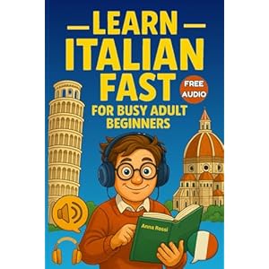 Learn Italian Fast for Busy Adult Beginners: Master Italian in 15-Minute Daily Lessons – No Stress, No Overwhelm, Just Results! Paperback – June 18, 2025