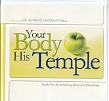 Your Body, His Temple: God's Plan for Achieving Emotional Wholeness