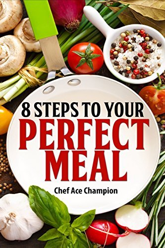 8 Steps To Your Perfect Meal by Chef Ace Champion (2014-10-05)
