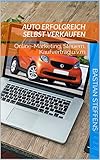 Auto erfolgreich selbst verkaufen: Online-Marketing, Steuern, Kaufvertrag u.v.m