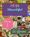 Oh! Top 50 Chinese Shellfish Recipes Volume 1: Best Chinese Shellfish Cookbook for Dummies