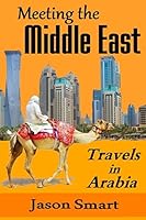 Meeting the Middle East: Travels in Arabia 1511639733 Book Cover